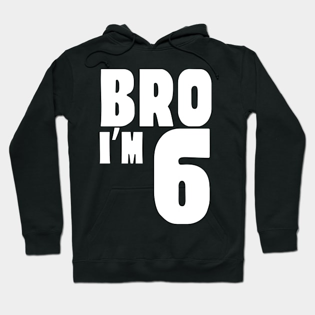 6th Birthday Boy Bro I’m 6 Year Old Funny Party Hoodie by Orth